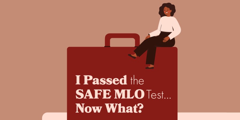 I Passed the SAFE MLO Test…Now What?