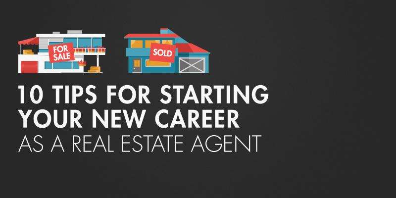 Top 10 Tips for Starting Your New Career as a Real Estate Agent